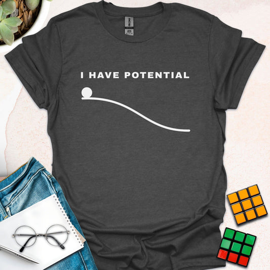 I Have Potential T-Shirt