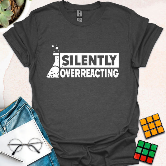 Silently Overreacting – Chemistry Humor T-Shirt